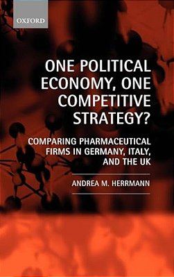 One Political Economy, One Competitive Strategy?: Comparing Pharmaceutical Firms In Germany, Italy, And The UK-..