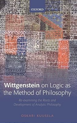 Wittgenstein On Logic As The Method Of Philosophy: Re-Examining The Roots And Development Of Analytic Philosophy-..
