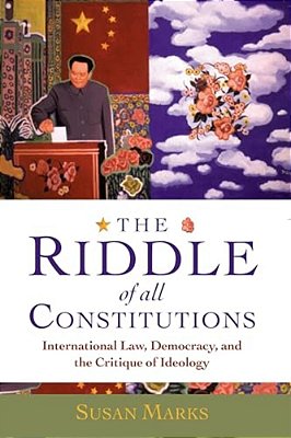 The Riddle Of All Constitutions: International Law, Democracy, And The Critique Of Ideology-..