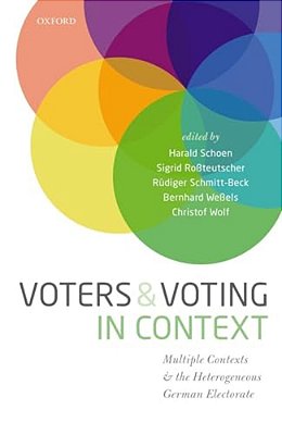 Voters And Voting In Context: Multiple Contexts And The Heterogeneous German Electorate-..