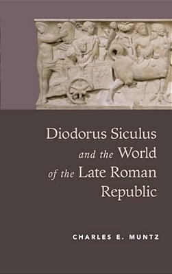 Diodorus Siculus And The World Of The Late Roman Republic-..