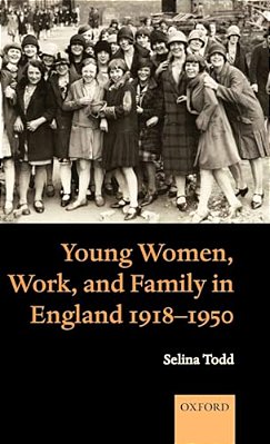 Young Women, Work, And Family In England 1918-1950-..
