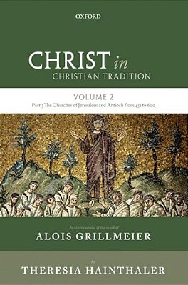 Christ In Christian Tradition: Volume Two, Part Three: The Churches Of Jerusalem And Antioch From 451 To 600-..
