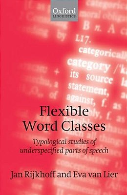 Flexible Word Classes: Typological Studies Of Underspecified Parts Of Speech-..