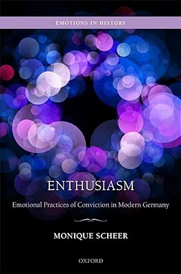 Enthusiasm: Emotional Practices Of Conviction In Modern Germany-..