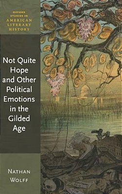 Not Quite Hope And Other Political Emotions In The Gilded Age-..