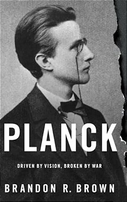 Planck: Driven By Vision, Broken By War-..