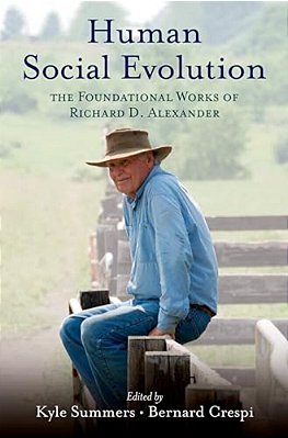 Human Social Evolution: The Foundational Works Of Richard D. Alexander-..
