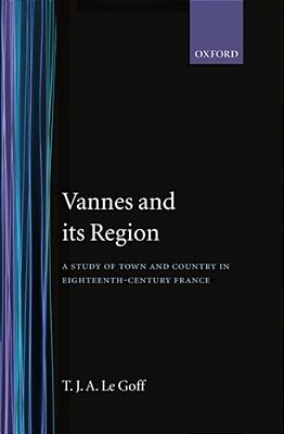 Vannes And Its Region: A Study Of Town And Country In Eighteenth-Century France-..