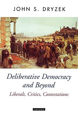 Deliberative Democracy And Beyond Liberals, Critics, Contestations-..