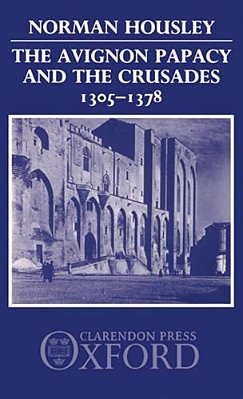 The Avignon Papacy And The Crusades, 1305-1378-..