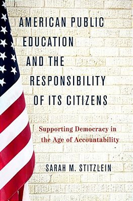 American Public Education And The Responsibility Of Its Citizens: Supporting Democracy In The Age Of Accountability-..
