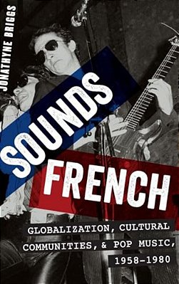 Sounds French: Globalization, Cultural Communities And Pop Music, 1958-1980-..