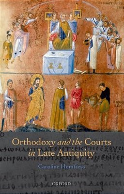 Orthodoxy And The Courts In Late Antiquity-..