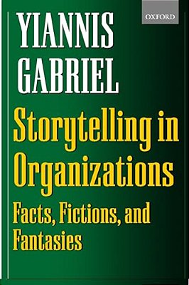 Storytelling In Organizations: Facts, Fictions, And Fantasies-..