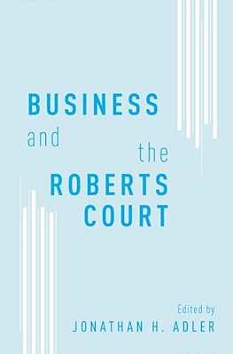 Business And The Roberts Court-..