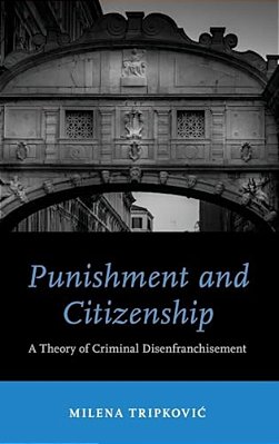 Punishment And Citizenship: A Theory Of Criminal Disenfranchisement-..