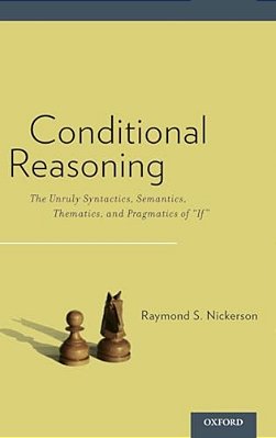 Conditional Reasoning: The Unruly Syntactics, Semantics, Thematics, And Pragmatics Of "If"-..