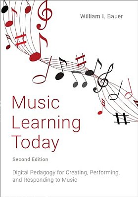 Music Learning Today: Digital Pedagogy For Creating, Performing, And Responding To Music-..
