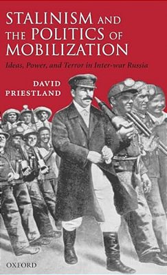 Stalinism And The Politics Of Mobilization: Ideas, Power, And Terror In Inter-War Russia-..