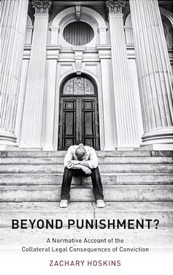 Beyond Punishment?: A Normative Account Of The Collateral Legal Consequences Of Conviction-..