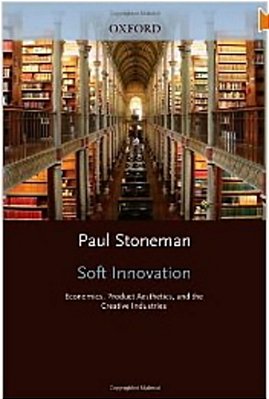Soft Innovation: Economics, Product Aesthetics, And The Creative Industries-..