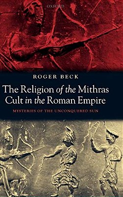 The Religion Of The Mithras Cult In The Roman Empire: Mysteries Of The Unconquered Sun-..