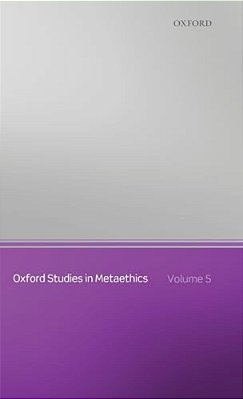 Oxford Studies In Metaethics: Volume 5-..