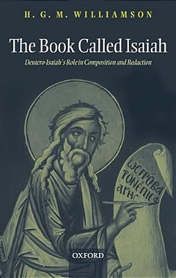 The Book Called Isaiah: Deutero-Isaiah's Role In Composition And Redaction-..