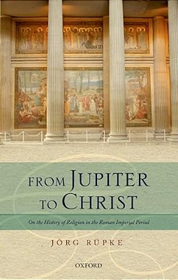 From Jupiter To Christ: On The History Of Religion In The Roman Imperial Period-..