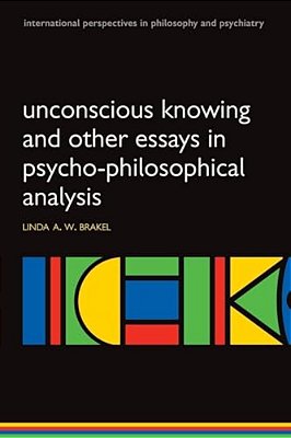 Unconscious Knowing And Other Essays In Psycho-Philosophical Analysis-..