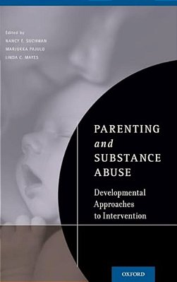 Parenting And Substance Abuse: Developmental Approaches To Intervention-..