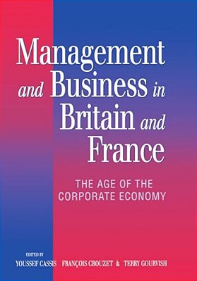 Management And Business In Britain And France: The Age Of The Corporate Economy (1850-1990)-..