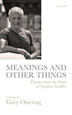 Meanings And Other Things: Themes From The Work Of Stephen Schiffer-..