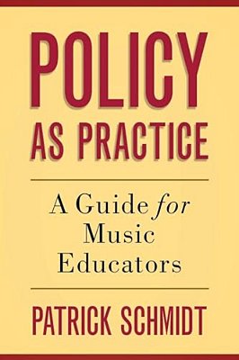 Policy As Practice: A Guide For Music Educators-..