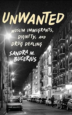 Unwanted: Muslim Immigrants, Dignity, And Drug Dealing-..