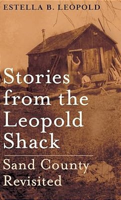Stories From The Leopold Shack: Sand County Revisited-..