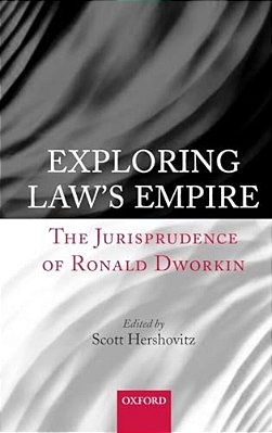 Exploring Law's Empire: The Jurisprudence Of Ronald Dworkin-..