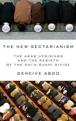New Sectarianism: The Arab Uprisings And The Rebirth Of The Shi'A-Sunni Divide-..