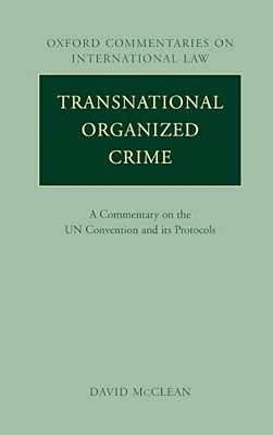 Transnational Organized Crime: A Commentary On The United Nations Convention And Its Protocols-..