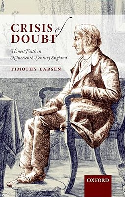 Crisis Of Doubt: Honest Faith In Nineteenth-Century England-..