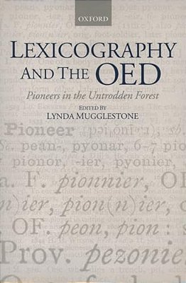 Lexicography And The Oed: Pioneers In The Untrodden Forest-..