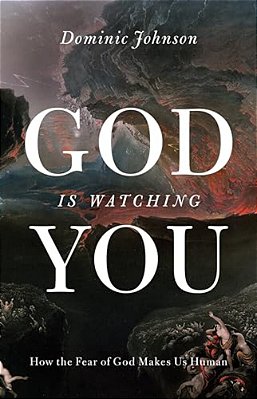God Is Watching You: How The Fear Of God Makes US Human-..