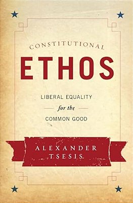 Constitutional Ethos: Liberal Equality For The Common Good-..