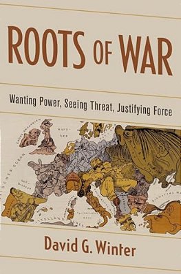Roots Of War: Wanting Power, Seeing Threat, Justifying Force-..