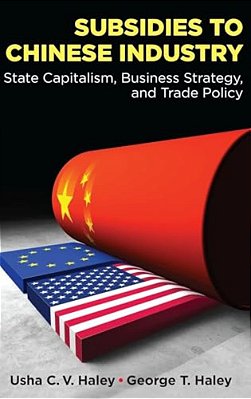 Subsidies To Chinese Industry: State Capitalism, Business Strategy, And Trade Policy-..