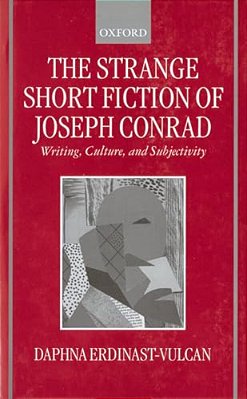 The Strange Short Fiction Of Joseph Conrad: Writing, Culture, And Subjectivity-..