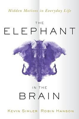 Elephant In The Brain: Hidden Motives In Everyday Life-..