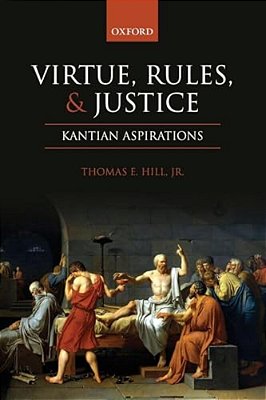 Virtue, Rules, And Justice: Kantian Aspirations-..