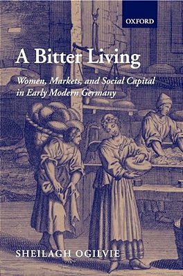 A Bitter Living: Women, Markets, And Social Capital In Early Modern Germany-..